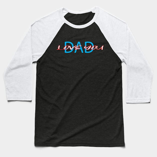 LOVE YOU DAD Baseball T-Shirt by ARJUNO STORE